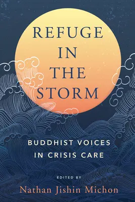 Útočisko v búrke: Budhistické hlasy v krízovej starostlivosti - Refuge in the Storm: Buddhist Voices in Crisis Care
