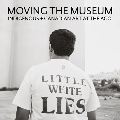 Sťahovanie múzea: Domorodé + kanadské umenie v Ago - Moving the Museum: Indigenous + Canadian Art at the Ago