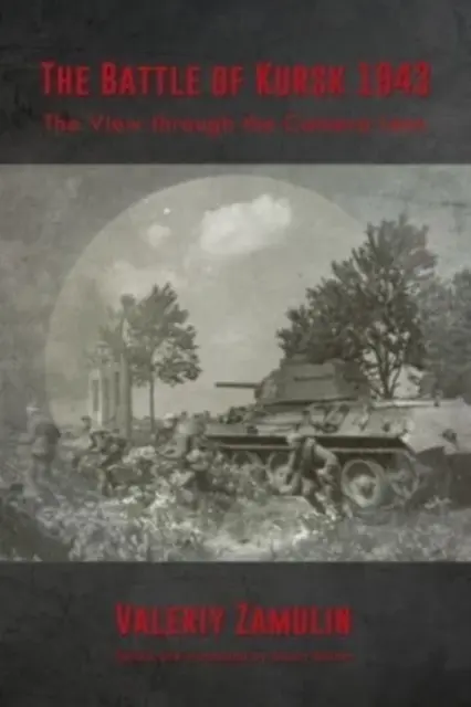 Bitka pri Kursku 1943: Pohľad cez objektív kamery - The Battle of Kursk 1943: The View Through the Camera Lens