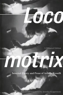 Lokomotíva: Vybraná poézia a próza Amelie Rosselliovej - Locomotrix: Selected Poetry and Prose of Amelia Rosselli