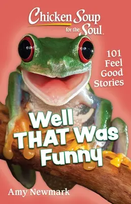 Sliepková polievka pre dušu: To bolo vtipné: 101 dobrých príbehov - Chicken Soup for the Soul: Well That Was Funny: 101 Feel Good Stories