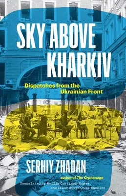 Nebo nad Charkovom: Depeše z ukrajinského frontu - Sky Above Kharkiv: Dispatches from the Ukrainian Front