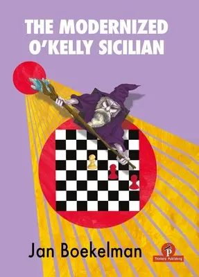 Modernizovaná sicílčina O'Kellyho: Kompletný repertoár pre čierneho - The Modernized O'Kelly Sicilian: A Complete Repertoire for Black