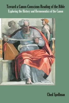 K čítaniu Biblie s vedomím kánonu: Skúmanie histórie a hermeneutiky kánonu - Toward a Canon-Conscious Reading of the Bible: Exploring the History and Hermeneutics of the Canon