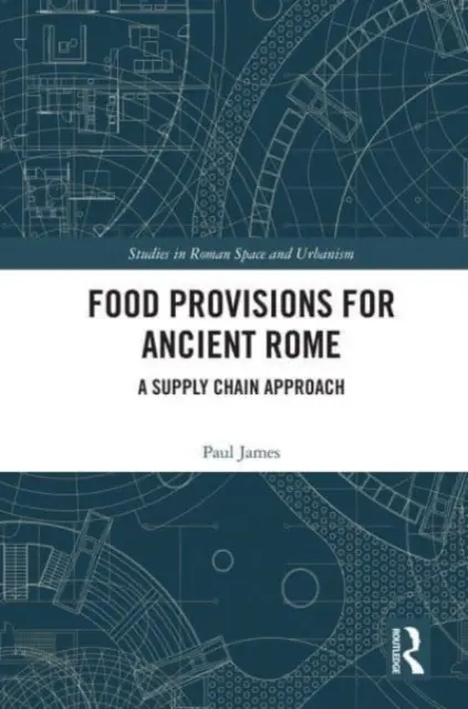 Potravinové zásoby pre staroveký Rím: Prístup k dodávateľskému reťazcu - Food Provisions for Ancient Rome: A Supply Chain Approach