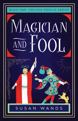 Kúzelník a blázon: Kniha prvá, séria Arcana Oracle - Magician and Fool: Book One, Arcana Oracle Series