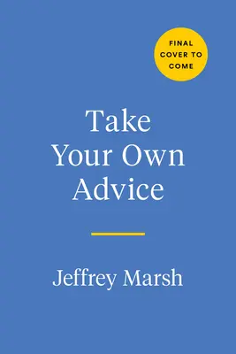 Nechajte si poradiť: Naučte sa dôverovať svojmu vnútornému hlasu a začnite si pomáhať - Take Your Own Advice: Learn to Trust Your Inner Voice and Start Helping Yourself