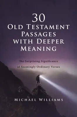 30 starozákonných úryvkov s hlbším významom: Prekvapivý význam zdanlivo obyčajných veršov - 30 Old Testament Passages with Deeper Meaning: The Surprising Significance of Seemingly Ordinary Verses