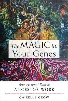 Kúzlo vo vašich génoch: (Spájajúca vedu o DNA s nadčasovou silou rituálov a kúziel) - The Magic in Your Genes: Your Personal Path to Ancestor Work (Bringing Together the Science of DNA with the Timeless Power of Ritual and Spellc
