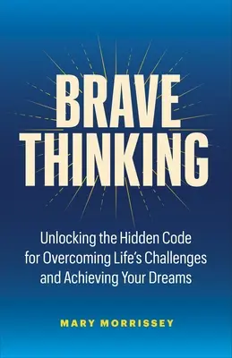 Odvážne myslenie: Umenie a veda o tom, ako si vytvoriť život, ktorý milujete - Brave Thinking: The Art and Science of Creating a Life You Love