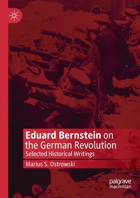 Eduard Bernstein o nemeckej revolúcii: Vybrané historické spisy - Eduard Bernstein on the German Revolution: Selected Historical Writings