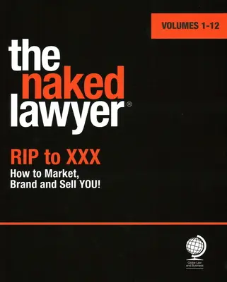 Nahý právnik - Rip to XXX (Nahý právnik - Roztrhnúť na XXX) Ako vás uviesť na trh, vytvoriť značku a predať - Naked Lawyer - Rip to XXX How to Market, Brand and Sell You
