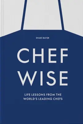 Chefwise: Životné lekcie od popredných šéfkuchárov z celého sveta - Chefwise: Life Lessons from Leading Chefs Around the World
