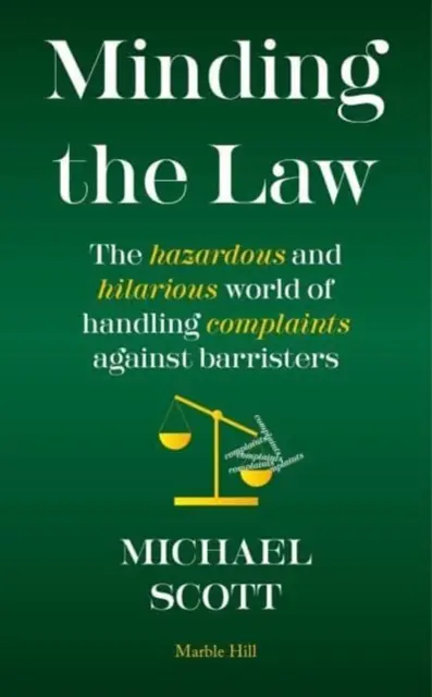 MINDING THE LAW - Nebezpečný a zábavný svet vybavovania sťažností na advokátov - MINDING THE LAW - The hazardous and hilarious world of handling complaints against barristers