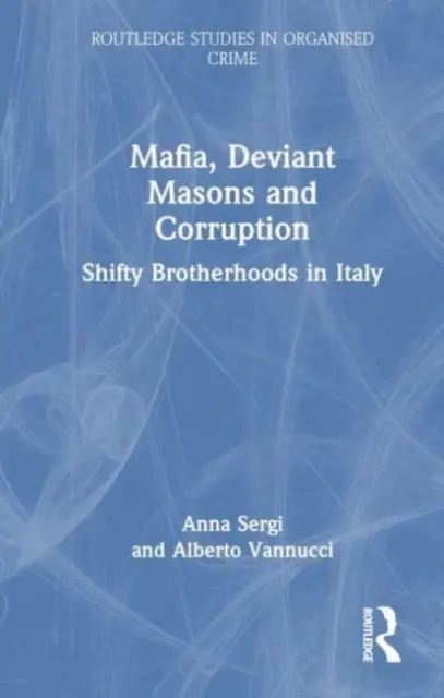 Mafia, deviantní murári a korupcia: Podvodné bratstvá v Taliansku - Mafia, Deviant Masons and Corruption: Shifty Brotherhoods in Italy