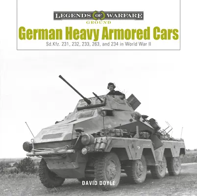 Nemecké ťažké obrnené vozidlá: Kfz. 231, 232, 233, 263 a 234 v druhej svetovej vojne - German Heavy Armored Cars: Sd.Kfz. 231, 232, 233, 263, and 234 in World War II