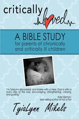 Kritikmi obľúbené: Biblické štúdium pre rodičov chronicky a kriticky chorých detí - Critically Loved: A Bible Study for Parents of Chronically and Critically Ill Children