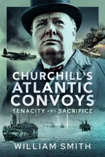 Churchillove atlantické konvoje: Húževnatosť a obetavosť - Churchill's Atlantic Convoys: Tenacity & Sacrifice