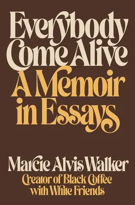 Všetci ožívajú: Spomienky v esejach - Everybody Come Alive: A Memoir in Essays