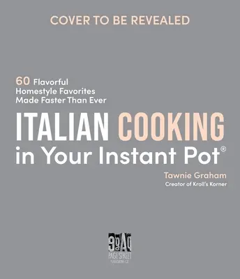 Talianska kuchyňa v instantnom hrnci: 60 chutných obľúbených domácich jedál pripravených rýchlejšie ako kedykoľvek predtým - Italian Cooking in Your Instant Pot: 60 Flavorful Homestyle Favorites Made Faster Than Ever