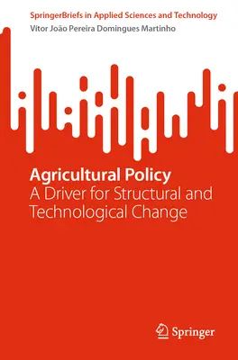 Poľnohospodárska politika: Hnacia sila štrukturálnych a technologických zmien - Agricultural Policy: A Driver for Structural and Technological Change