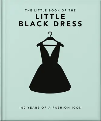 Malá kniha o malých čiernych šatách: 100 rokov módnej ikony - The Little Book of the Little Black Dress: 100 Years of a Fashion Icon
