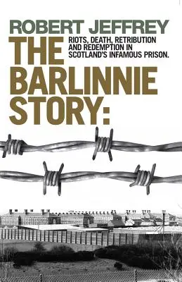 Príbeh Barlinnie: Príbeh o výtržnostiach, smrti, odplate a vykúpení v neslávne známej škótskej väznici - Barlinnie Story: Riots, Death, Retribution and Redemption in Scotland's Infamous Prison