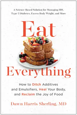 Jedzte všetko: Ako sa zbaviť prídavných látok a emulgátorov, uzdraviť svoje telo a získať späť radosť z jedla - Eat Everything: How to Ditch Additives and Emulsifiers, Heal Your Body, and Reclaim the Joy of Food