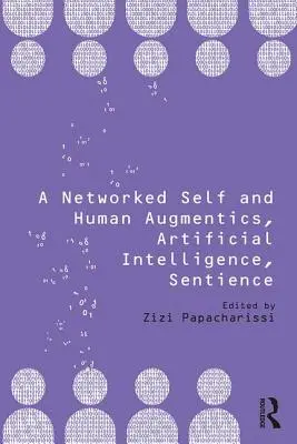 A Networked Self and Human Augmentics, Artificial Intelligence, Sentience (Sieťové ja a ľudská augmentácia, umelá inteligencia, senzibilita) - A Networked Self and Human Augmentics, Artificial Intelligence, Sentience