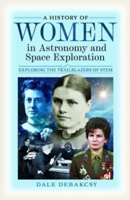 Dejiny žien v astronómii a výskume vesmíru: Preskúmanie priekopníčok vedy o vesmíre a astronómii - A History of Women in Astronomy and Space Exploration: Exploring the Trailblazers of Stem