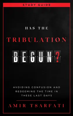 Začalo sa súženie? Študijná príručka: Vyhnúť sa zmätku a vykúpiť čas v týchto posledných dňoch - Has the Tribulation Begun? Study Guide: Avoiding Confusion and Redeeming the Time in These Last Days