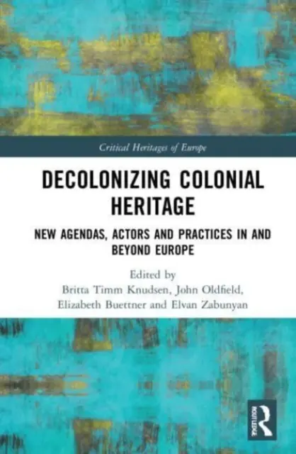 Dekolonizácia koloniálneho dedičstva: Nové agendy, aktéri a praktiky v Európe a mimo nej - Decolonizing Colonial Heritage: New Agendas, Actors and Practices in and beyond Europe