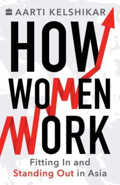 Ako pracujú ženy - zapadnúť a vyniknúť v Ázii - How Women Work - Fitting In and Standing Out in Asia