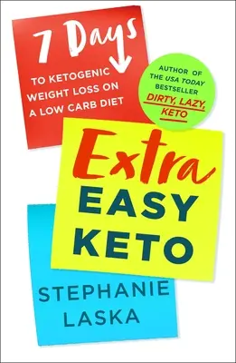 Extra ľahké keto: 7 dní na ketogénne chudnutie pri diéte s nízkym obsahom uhľohydrátov - Extra Easy Keto: 7 Days to Ketogenic Weight Loss on a Low-Carb Diet