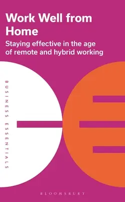 Dobrá práca z domu: Ako zostať efektívny vo veku práce na diaľku a hybridnej práce - Work Well from Home: Staying Effective in the Age of Remote and Hybrid Working