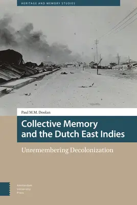 Kolektívna pamäť a holandská Východná India: Neopomenuteľná dekolonizácia - Collective Memory and the Dutch East Indies: Unremembering Decolonization