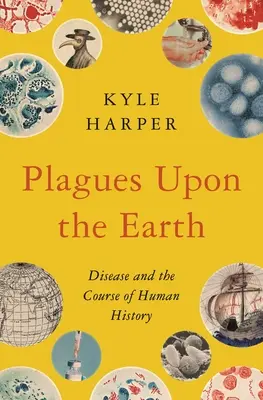 Pohromy na Zemi: Choroby a priebeh ľudských dejín - Plagues Upon the Earth: Disease and the Course of Human History