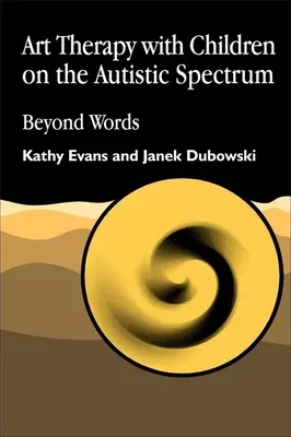 Arteterapia s deťmi s autizmom: Viac ako slová - Art Therapy with Children on the Autistic Spectrum: Beyond Words