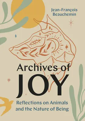Archívy radosti: Úvahy o zvieratách a povahe bytia - Archives of Joy: Reflections on Animals and the Nature of Being
