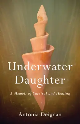 Dcéra pod vodou: Spomienky na prežitie a uzdravenie - Underwater Daughter: A Memoir of Survival and Healing