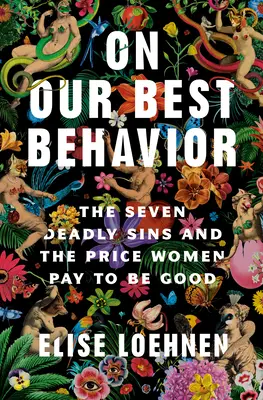 On Our Best Behavior: Sedem smrteľných hriechov a cena, ktorú ženy platia za to, aby boli dobré - On Our Best Behavior: The Seven Deadly Sins and the Price Women Pay to Be Good