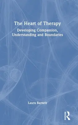 Srdce terapie: Rozvíjanie súcitu, porozumenia a hraníc - The Heart of Therapy: Developing Compassion, Understanding and Boundaries