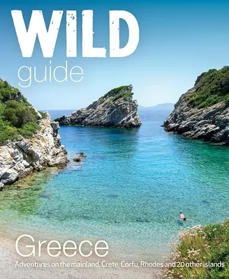 Divoký sprievodca Gréckom: Skryté miesta, skvelé dobrodružstvá a dobrý život - Wild Guide Greece: Hidden Places, Great Adventures & the Good Life