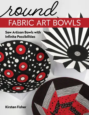 Okrúhle textilné misky: Šitie umeleckých misiek s nekonečnými možnosťami - Round Fabric Art Bowls: Sew Artisan Bowls with Infinite Possibilities