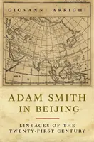 Adam Smith v Pekingu: Smithov príbeh v Pekingu: Línie dvadsiateho prvého storočia - Adam Smith in Beijing: Lineages of the Twenty-First Century