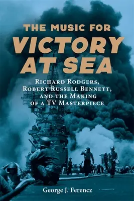 Hudba pre víťazstvo na mori: Richard Rodgers, Robert Russell Bennett a vznik televízneho majstrovského diela - The Music for Victory at Sea: Richard Rodgers, Robert Russell Bennett, and the Making of a TV Masterpiece