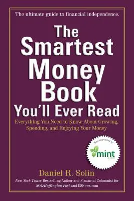 Najinteligentnejšia kniha o peniazoch, akú ste kedy čítali: Všetko, čo potrebujete vedieť o pestovaní, míňaní a užívaní si peňazí - The Smartest Money Book You'll Ever Read: Everything You Need to Know about Growing, Spending, and Enjoying Your Money