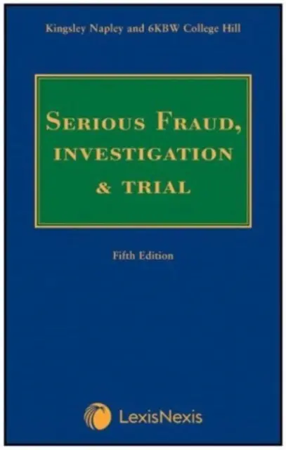 Kingsley Napley & 6KBW College Hill: - Závažné podvody, vyšetrovanie a súdne konanie - Kingsley Napley & 6KBW College Hill: - Serious Fraud, Investigation & Trial