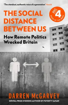 Sociálna vzdialenosť medzi nami: Ako politika na diaľku zničila Britániu - The Social Distance Between Us: How Remote Politics Wrecked Britain