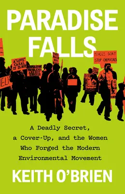 Paradise Falls: Smrteľné tajomstvo, utajovanie a ženy, ktoré vytvorili moderné environmentálne hnutie - Paradise Falls: A Deadly Secret, a Cover-Up, and the Women Who Forged the Modern Environmental Movement